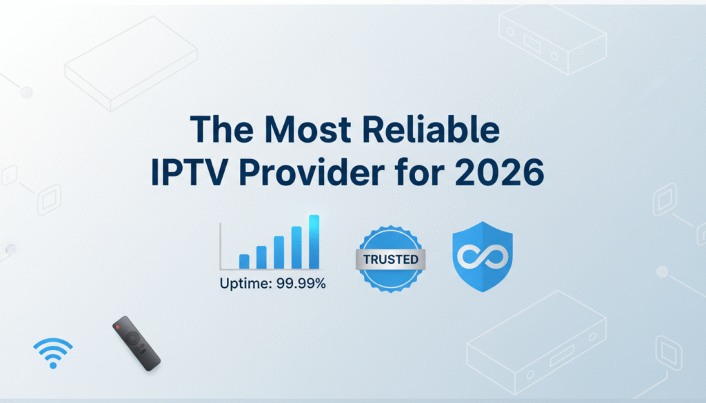 The Most Reliable IPTV Provider for 2026